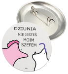 Przypinka "Dziunia, nie jesteś moim szefem"